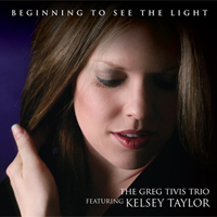 Kelsey Taylor / Greg Tivis Trio - Beginning To See The Light CD